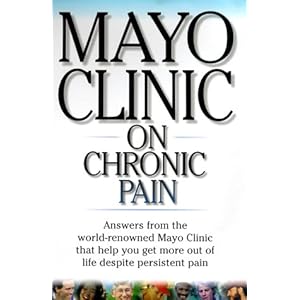 Mayo Clinic On Chronic Pain: Lead a More Active and Productive Life With Answers from the World-RenownedmayoClinic (Mayo Clinic on Health)