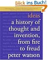 Ideas: A History of Thought and Invention, from Fire to Freud