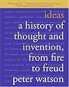 Ideas: A History of Thought and Invention, from Fire to Freud