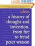 Ideas: A History of Thought and Invention, from Fire to Freud