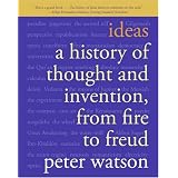Ideas: A History of Thought and Invention, from Fire to Freudby Peter Watson