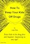 How To Keep Your Kids Off Drugs