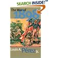 The War of 1898: The United States and Cuba in History and Historiography by  Louis A. Jr. P?rez and Louis A. Perez