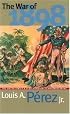 The War of 1898: The United States and Cuba in History and Historiography