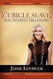 From Cubicle Slave to the Next Internet Millionaire