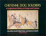 Cheyenne Dog Soldiers: A Ledgerbook History of Coups and Combat