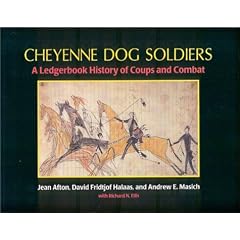 Cheyenne Dog Soldiers: A Ledgerbook History of Coups and Combat