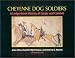 Cheyenne Dog Soldiers: A Ledgerbook History of Coups and Combat