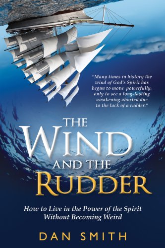 The Wind and the Rudder: How to Live in the Power of the Spirit Without Becoming Weird