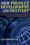 New Product Development and Delivery: Ensuring Successful Products Through Integrated Process Management