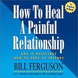 Books : How to Heal a Painful Relationship: And If Necessary, Part As Friends