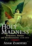 Holy Madness : Romantics, Patriots and Revolutionaries 1776 - 1871