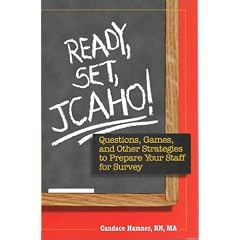 Ready, Set, JCAHO! Questions, Games, and Other Strategies to Prepare Your Staff for Survey