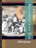 Reconstruction Era: Almanac Edition 1. (U X L Reconstruction Era Reference Library)