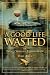 A Good Life Wasted: or Twenty Years as a Fishing Guide
