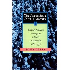 The Intellectuals & the Masses: Pride & Prejudice Among the Literary Intelligentsia: 1880-1939: Pride and Prejudice Among the Literary Intelligensia, 1880-1939