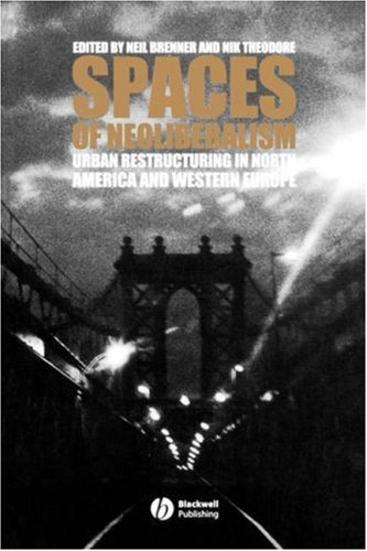 Spaces of Neoliberalism: Urban Restructuring in North America and Western Europe (Antipode Book Series)