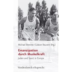 Emanzipation durch Muskelkraft. Juden und Sport in Europa (Juedische Religion, Geschichte Und Kultur)