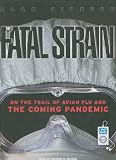 The Fatal Strain: On the Trail of Avian Flu and the Coming Pandemic