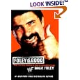 Foley Is Good: And the Real World Is Faker Than Wrestling