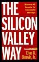 The Silicon Valley Way, Second Edition: Discover 45 Secrets for Successful Start-Ups