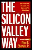 The Silicon Valley Way, Second Edition: Discover 45 Secrets for Successful Start-Ups