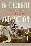 In Thought and Action: The Enigmatic Life of S. I. Hayakawa