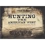 Hunting the American West: The Pursuit of Big Game for Life, Profit, and Sport, 1800-1900