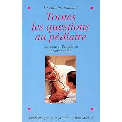 Toutes les questions au pediatre. La sante et l'equilibre de votre enfant
