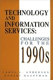 Technology and Information Services: Challenges for the 1990s (Information Management, Policy, and Services)