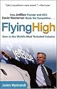 Flying High: How JetBlue Founder and CEO David Neeleman Beats the Competition... Even in the World's Most Turbulent Industry