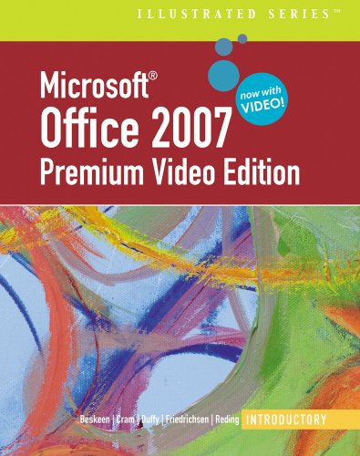 Microsoft® Office 2007 Illustrated: Introductory Premium Video Edition, 1st Edition (Illustrated (Thompson Learning)) Microsoft® Office 2007 Illustrated: Introductory Premium Video Edition, 1st Edition (Illustrated (Thompson Learning))