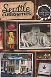 Image of Seattle Curiosities: Quirky characters, roadside oddities & other offbeat stuff (Curiosities Series)