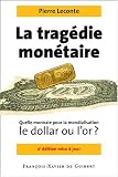 Revue François-Xavier de Guibert  / Tragédie monétaire : Quelle monnaie pour la mondialisation, le dollar ou l'or ?