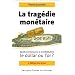 Trag�die mon�taire : Quelle monnaie pour la mondialisation, le dollar ou l'or ?