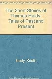 The short stories of Thomas Hardy : tales of past and present