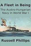 A Fleet in Being: The Austro-Hungarian Navy in WWI