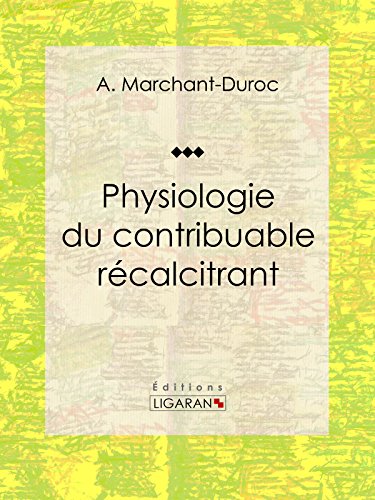 Physiologie du contribuable récalcitrant (French Edition)