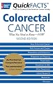 QuickFacts Colorectal Cancer: What You Need to Know--Now
