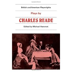 Plays by Charles Reade: Masks and Faces, The Courier of Lyons, It is Never too Late to Mend