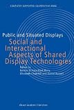 Public and Situated Displays: Social and Interactional Aspects of Shared Display Technologies (Computer Supported Cooperative Work)