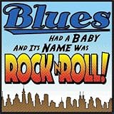 Blues Had a Baby: And Its Name Was Rock & Roll