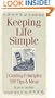 Keeping Life Simple: 7 Guiding Principles, 500 Tips & Ideas