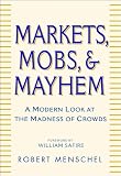 Markets, Mobs & Mayhem: How to Profit From the Madness of Crowds