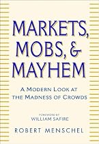 Markets, Mobs, and Mayhem: A Modern Look at the Madness of Crowds