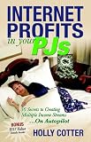 More details of book titled: Internet Profits in Your Pjs: 36 Secrets to Creating Multiple Income Streams.on Autopilot