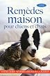 Rem�des maison pour chiens et chats : Plus de 1 000 rem�des maison pour les chiens et chats