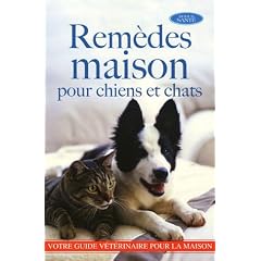 Rem�des maison pour chiens et chats : Plus de 1 000 rem�des maison pour les chiens et chats