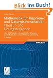 Mathematik f�r Ingenieure und Naturwissenschaftler - Klausur- und �bungsaufgaben: �ber 600 Aufgaben mit ausf�hrlichen L�sungen zum Selbststudium und zur Pr�fungsvorbereitung