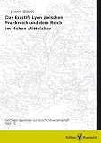 Das Erzstift Lyon zwischen Frankreich und dem Reich während des Hohen Mittelalters